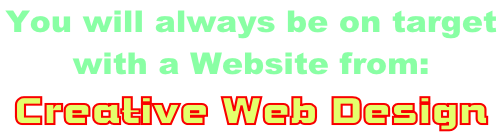 You will always be on target  with a Website from:   Creative Web Design
