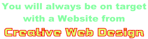You will always be on target  with a Website from   Creative Web Design