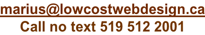 marius@lowcostwebdesign.ca Call no text 519 512 2001