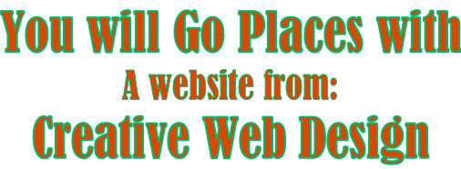 You will Go Places with A website from:  Creative Web Design